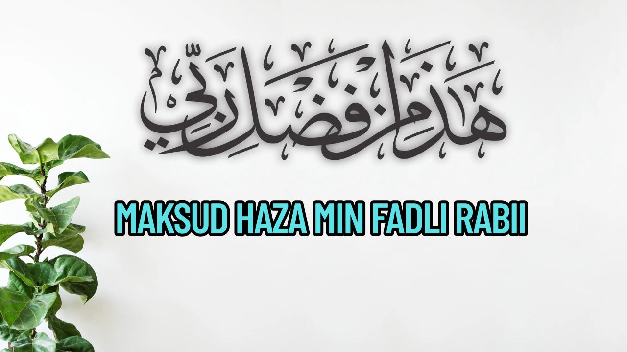 Maksud Haza Min Fadli Rabbi